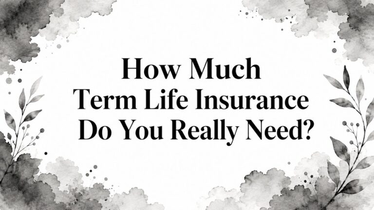 How Much Term Life Insurance Do You Really Need?