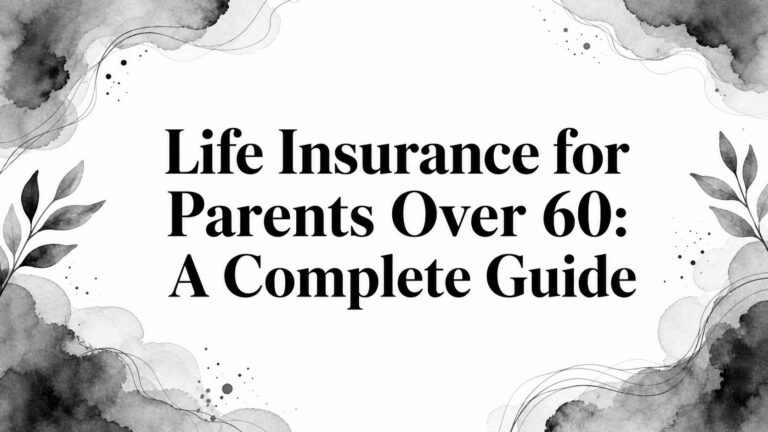 Life Insurance for Parents Over 60: A Complete Guide