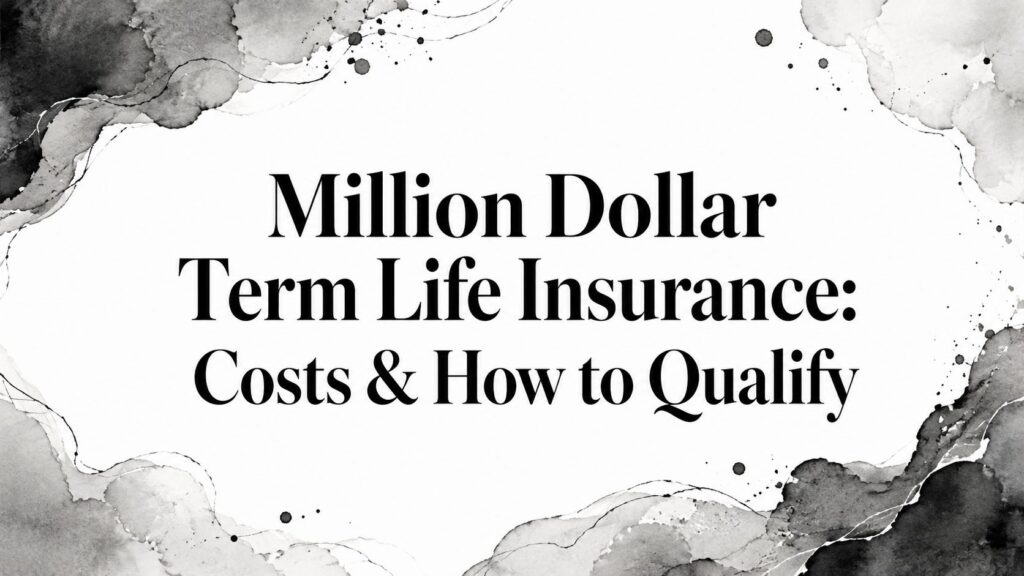 Million Dollar Term Life Insurance: Costs & How to Qualify