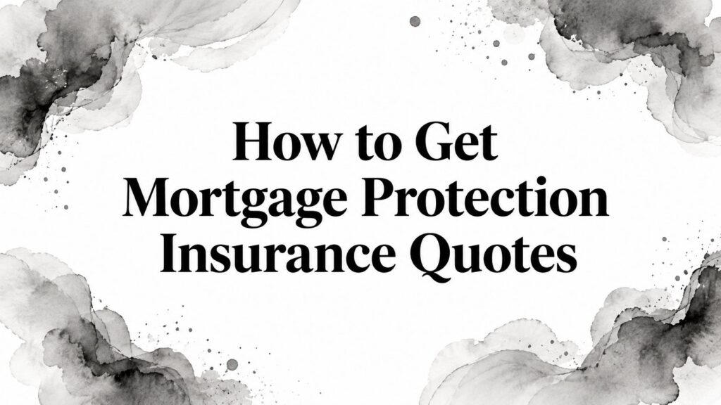 How to Get Mortgage Protection Insurance Quotes