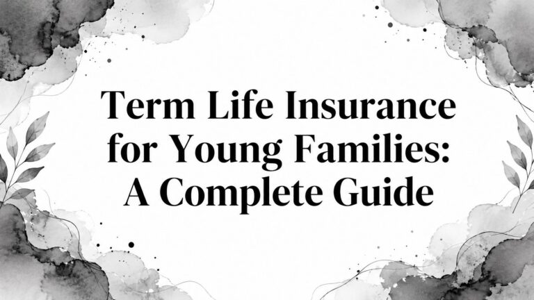 Term Life Insurance for Young Families: A Complete Guide