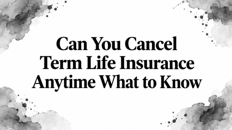 Can You Cancel Term Life Insurance Anytime What to Know