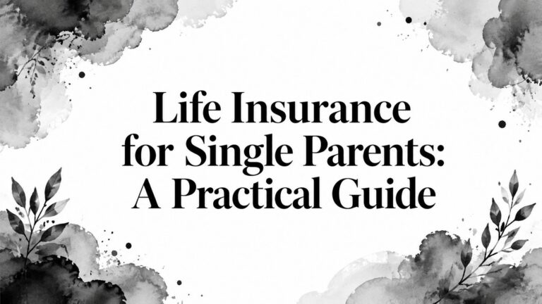Life Insurance for Single Parents: A Practical Guide