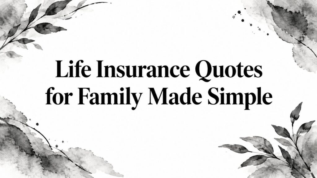 Life Insurance Quotes for Family Made Simple
