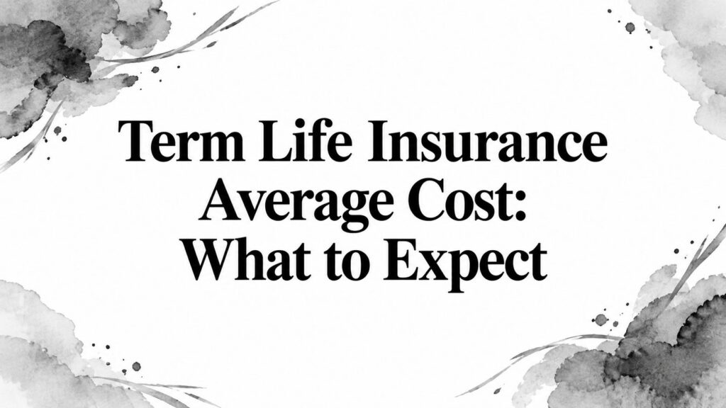 Term Life Insurance Average Cost: What to Expect