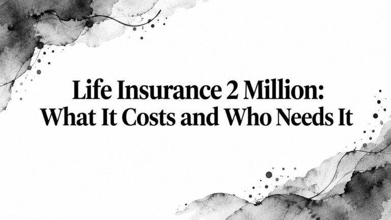 Life Insurance 2 Million: What It Costs and Who Needs It