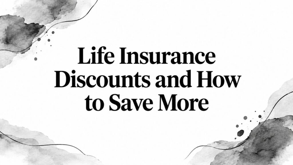 Life Insurance Discounts and How to Save More