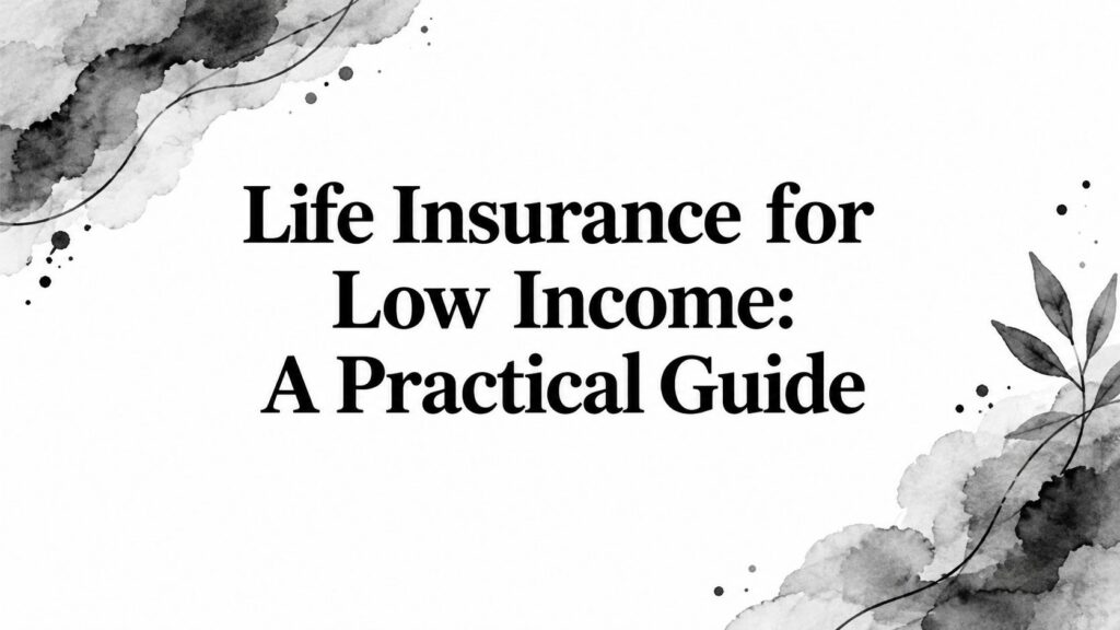 Life Insurance for Low Income: A Practical Guide