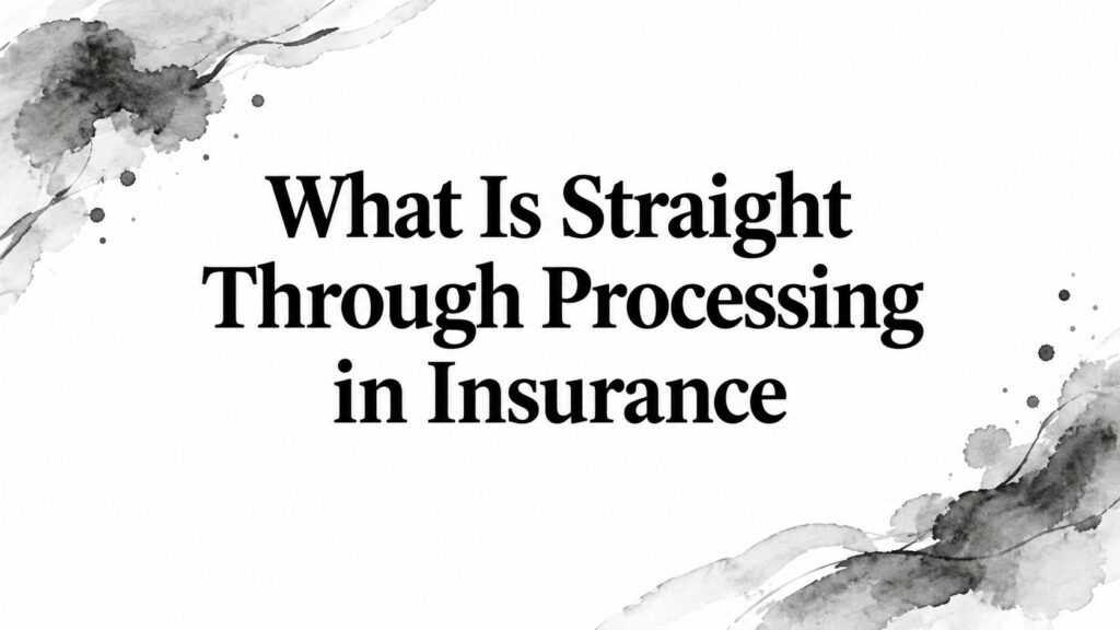 What Is Straight Through Processing in Insurance
